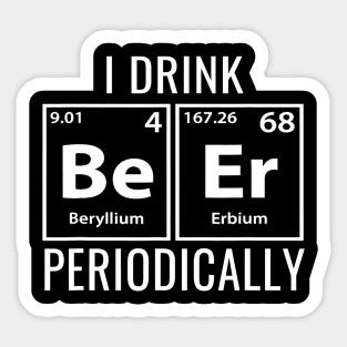 I Drink Beer Periodically TShirt Cool Gift Idea Sticker